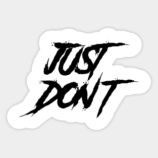 JUST DON'T Sticker